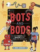 Cover of 'Bots and Bods' featuring illustrations of different robotic technologies, a skeleton arm gripping an icecream and a girl with her foot on a