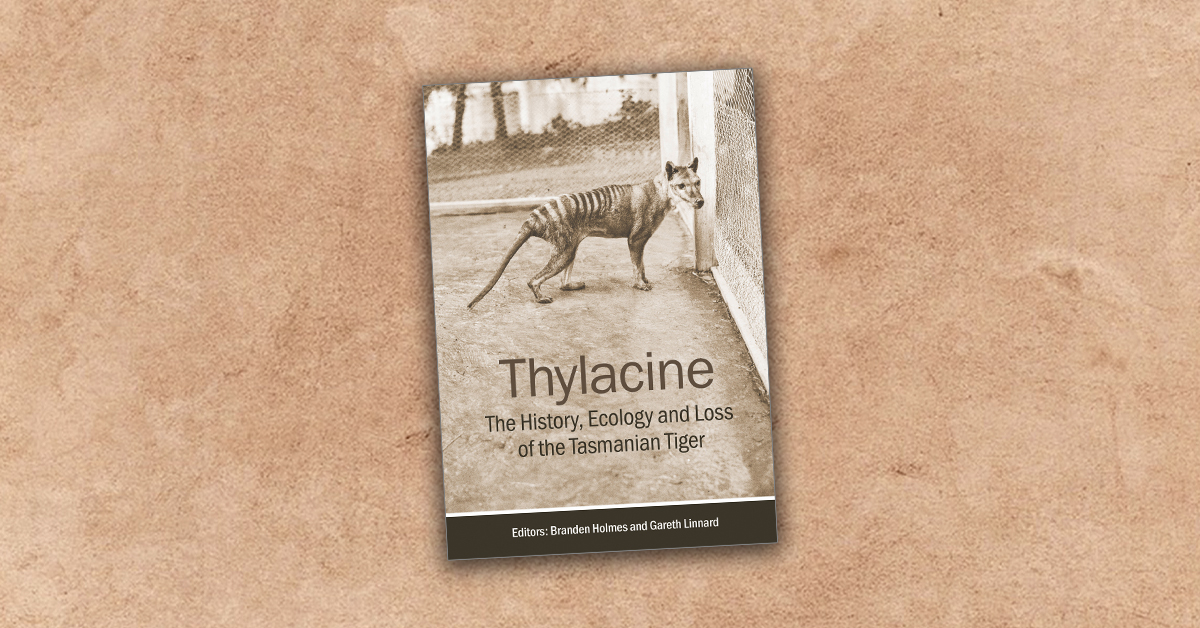 Thylacine: The History, Ecology and Loss of the Tasmanian Tiger